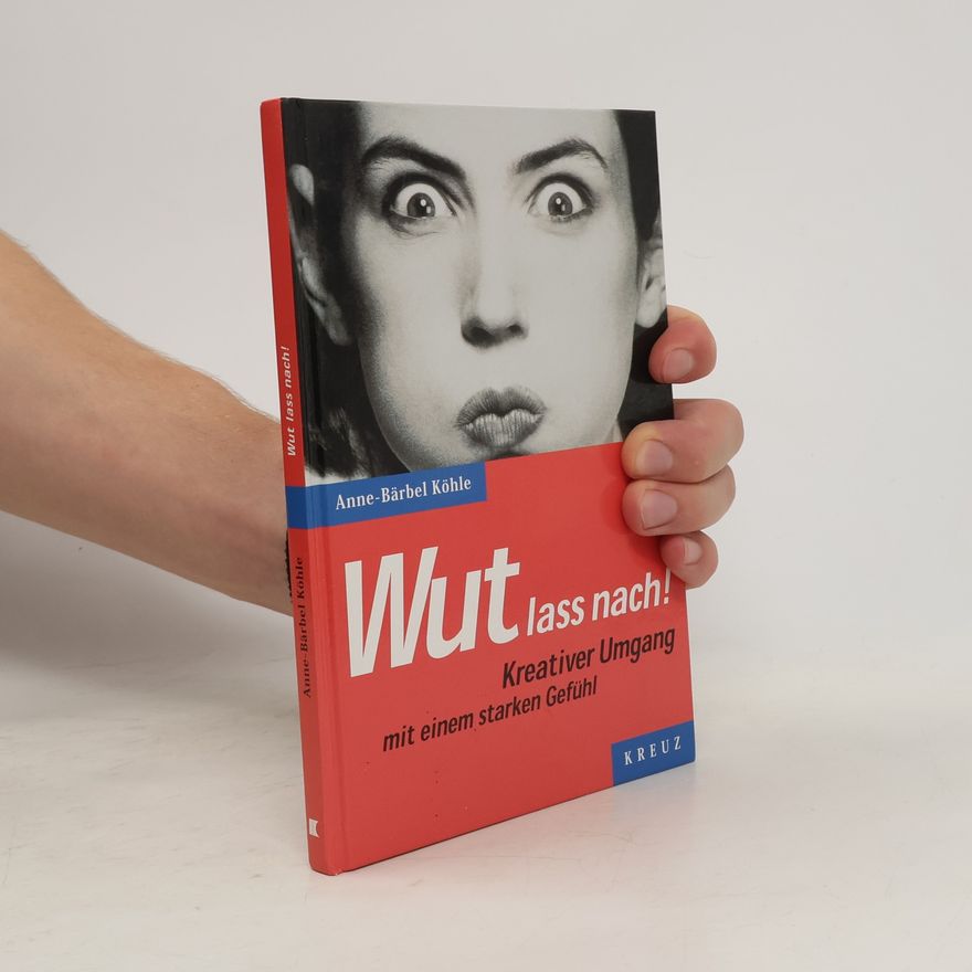 Anne-Bärbel Köhle Wut lass nach!
