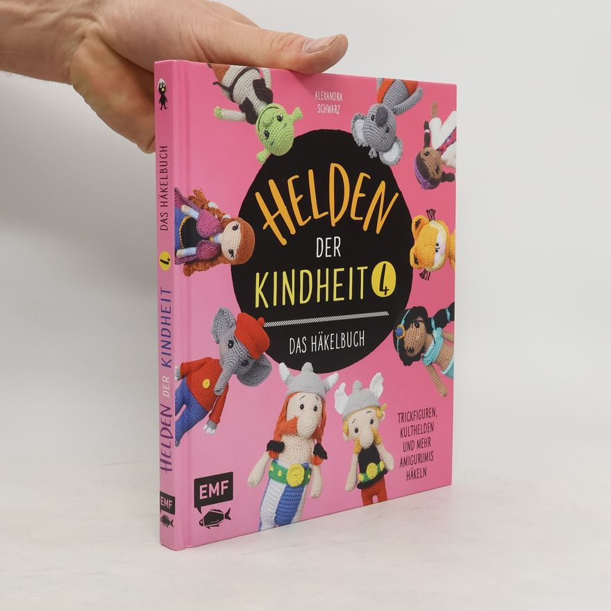 Alexandra Schwarz-Schilling Helden der Kindheit 4 - Das Häkelbuch - Band 4