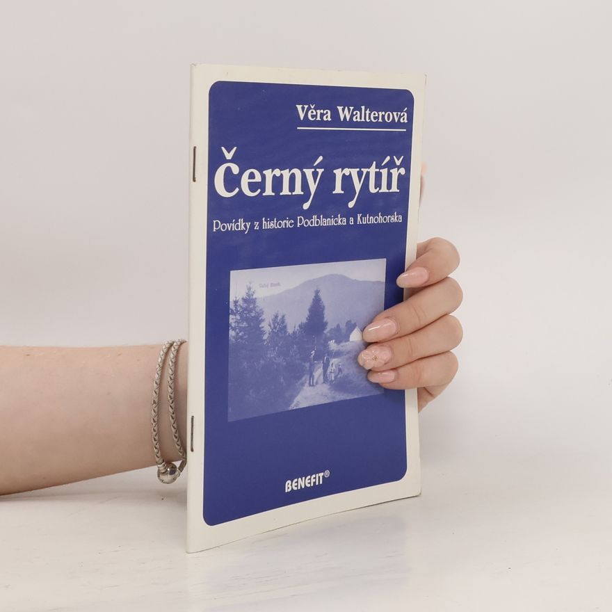 Věra Walterová Černý rytíř. Povídky z historie Podblanicka a Kutnohorska