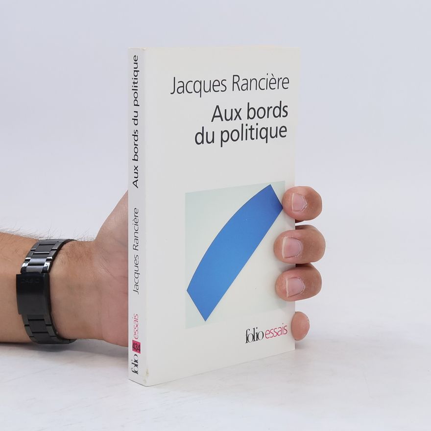 Jacques Rancière Aux bords du politique