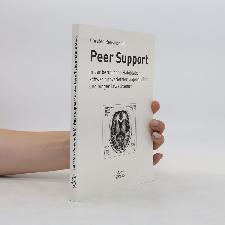 Carsten Rensinghoff Peer Support in der beruflichen Habilitation schwer hirnverletzter Jugendlicher und junger Erwachsener