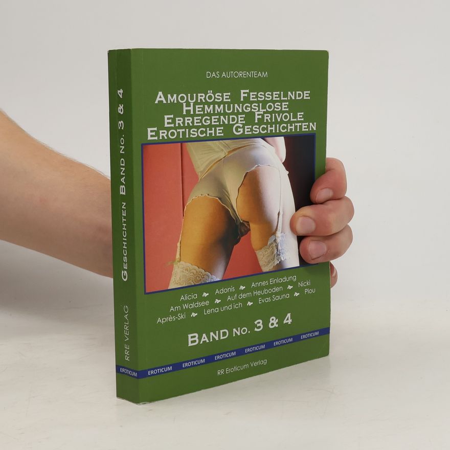 Autorenkollektiv Amouröse Fesselnde Hemmungslose Erregende Frivole Erotische Geschichten. Band No. 3 & 4