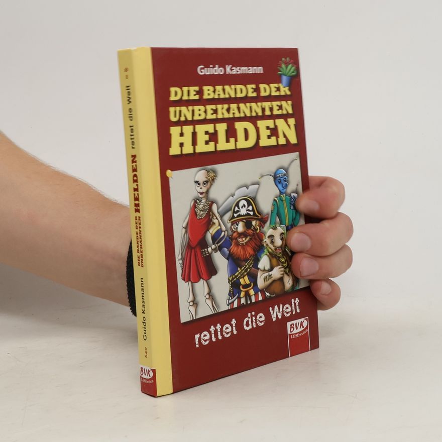 Guido Kasmann Die Bande der unbekannten Helden rettet die Welt