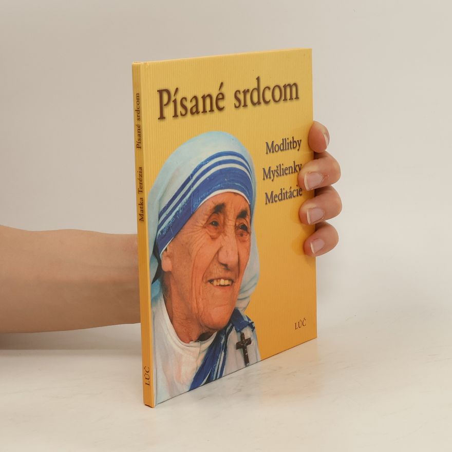 Mutter Teresa Písané srdcom: Modlitby, myšlienky, meditácie