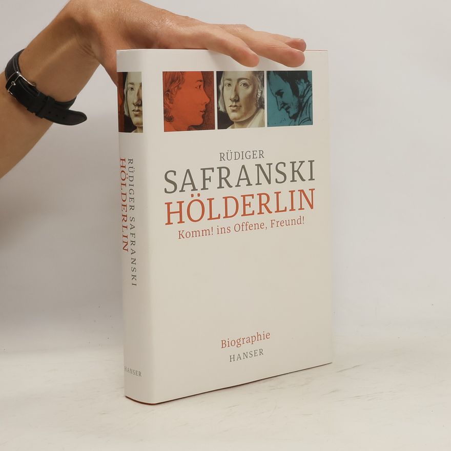 Rüdiger Safranski Hölderlin: Komm! ins Offene, Freund! Biographie