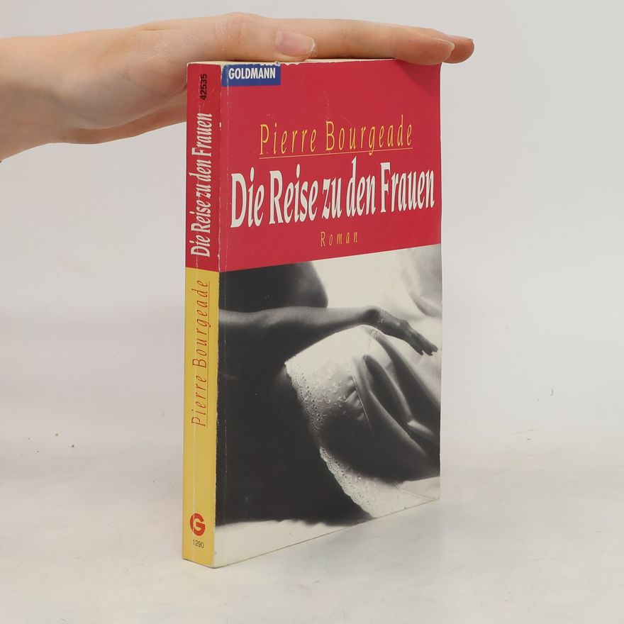 Pierre Bourgeade Die Reise zu den Frauen