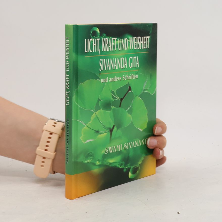 Sivananda Saraswati Licht, Kraft und Weisheit. Sivananda Gita und andere Schriften