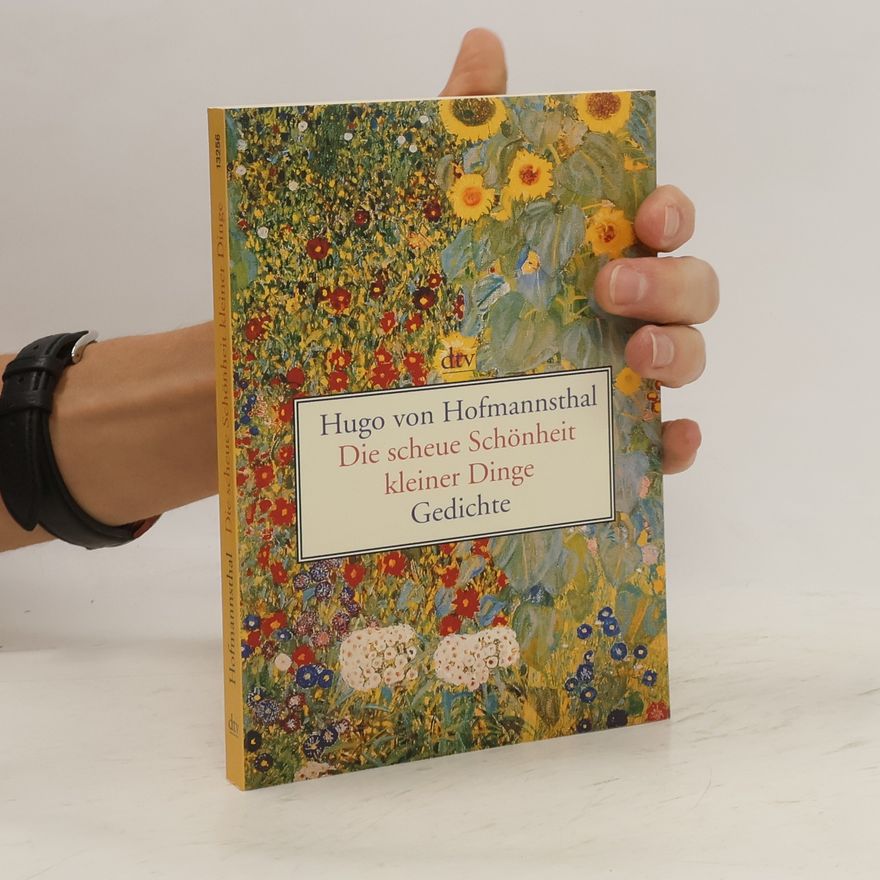 Hugo von Hofmannsthal Die scheue Schönheit kleiner Dinge. Gedichte. Originalausgabe. Ausgew. u. hrsg. v. Dorothea Tetzeli von Rosador