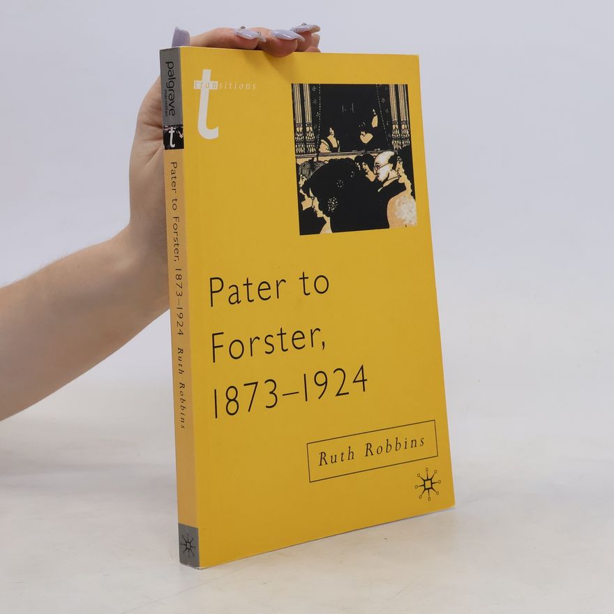 Ruth Robbins Pater to Forster, 1873-1924