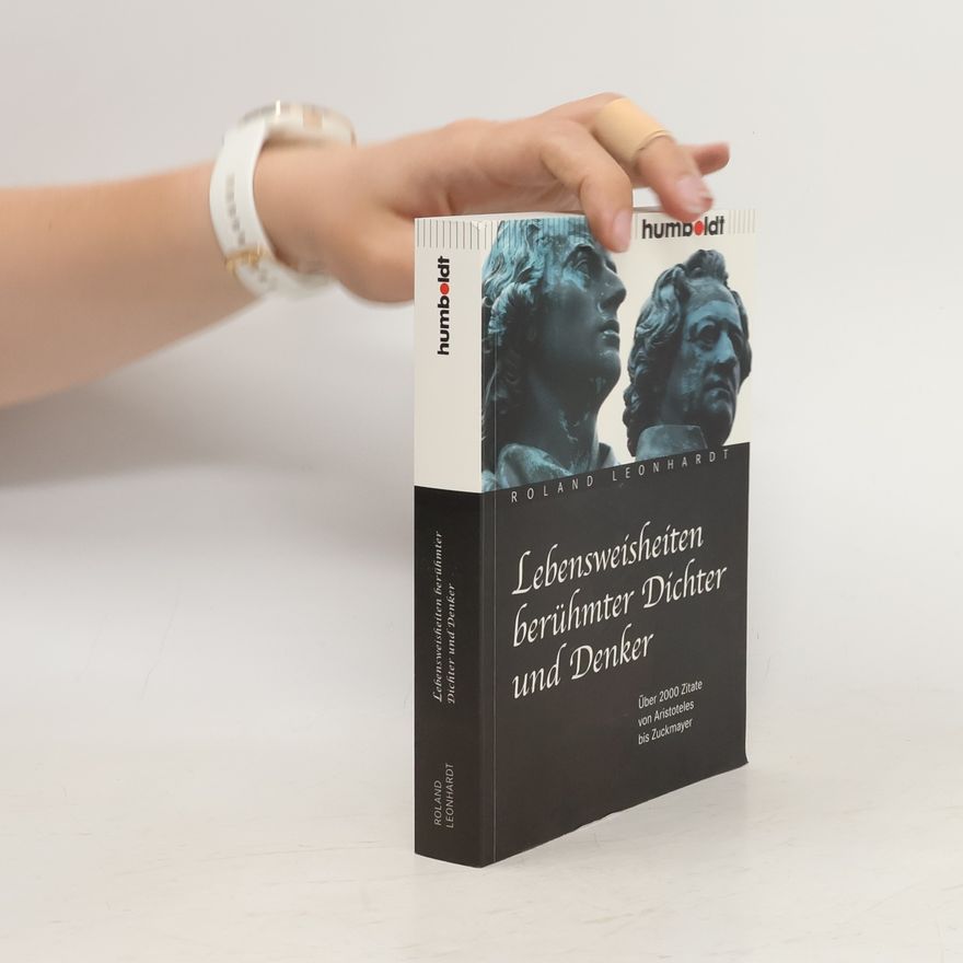 Roland Leonhardt Lebensweisheiten berühmter Dichter und Denker