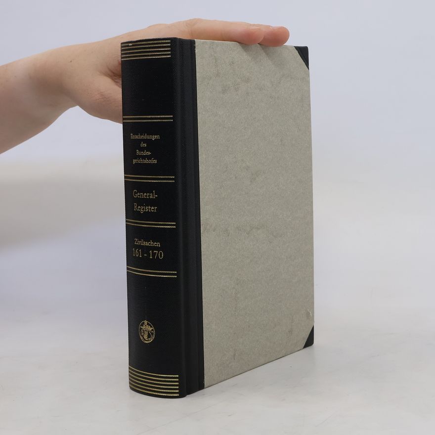 Autorenkollektiv Entscheidungen des Bundesgerichtshofes in Zivilsachen. Generalregister zu Band 161 bis 170