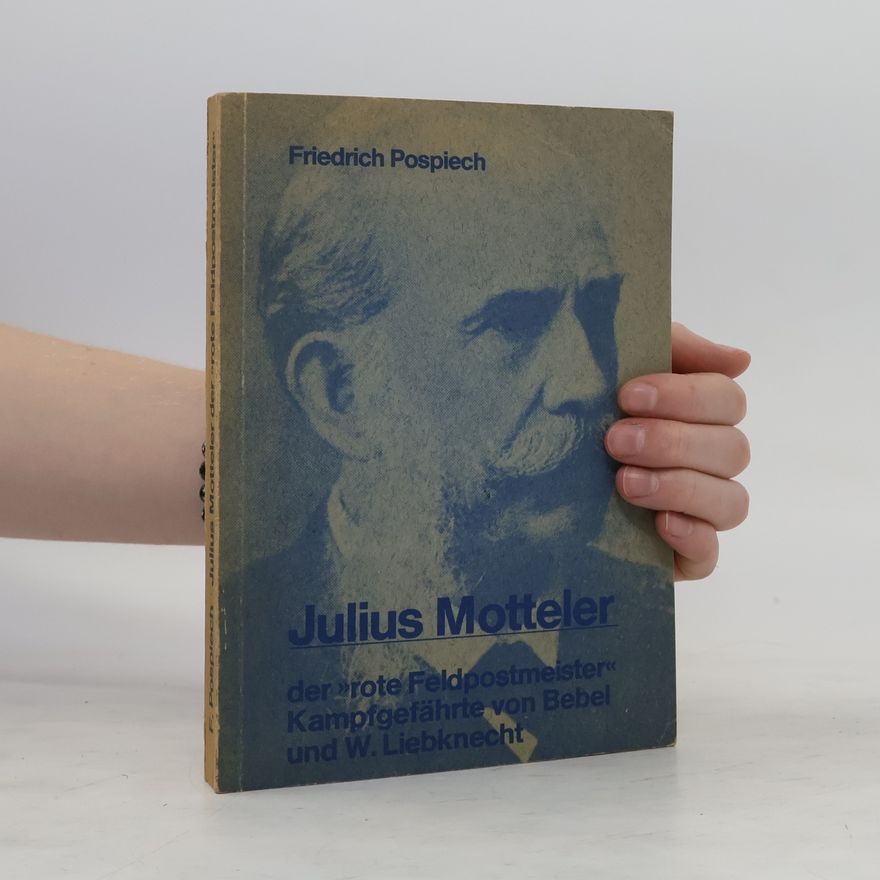 Friedrich Pospiech Julius Motteler, der "rote Feldpostmeister"