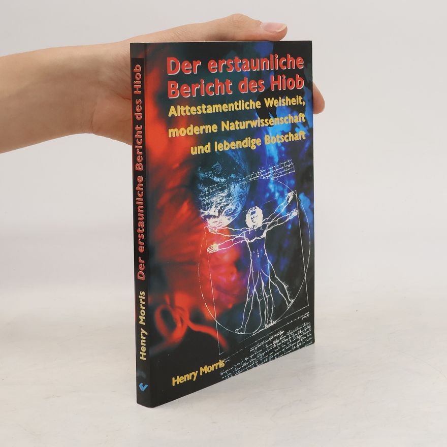 Henry M. Morris Der erstaunliche Bericht des Hiob