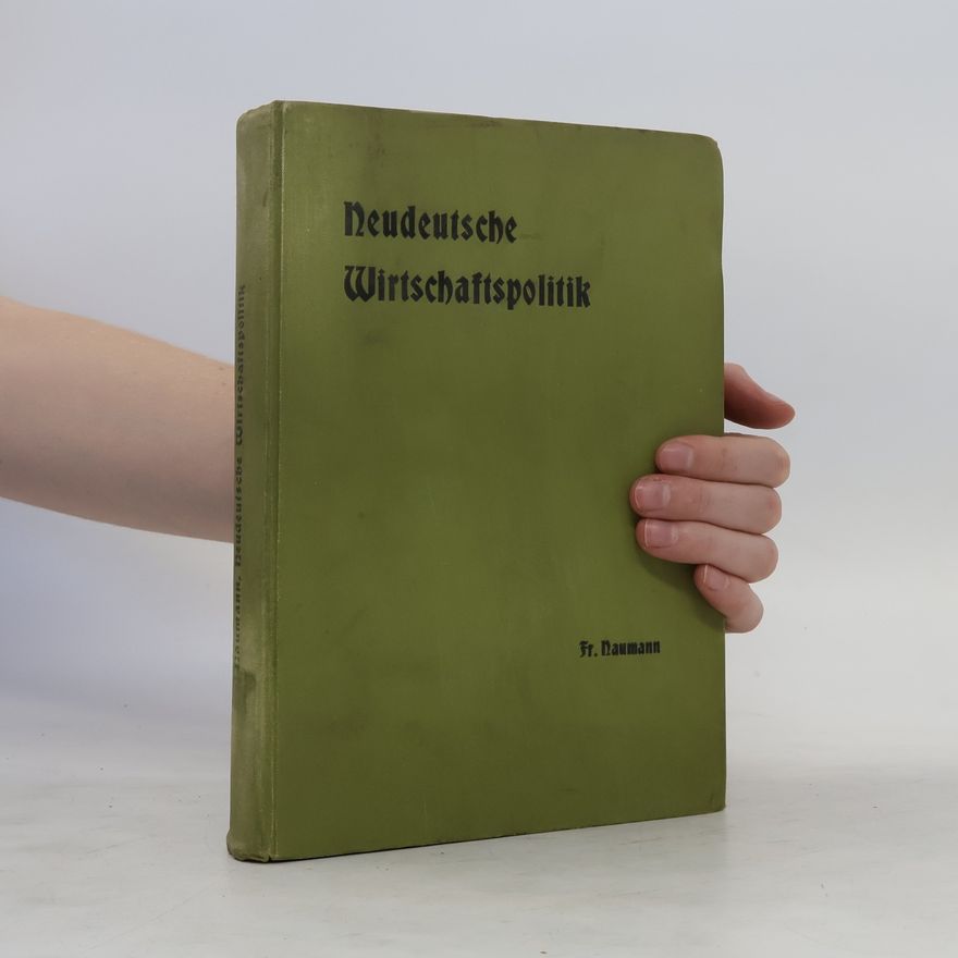 Friedrich Naumann Neudeutsche Wirtschaftspolitik