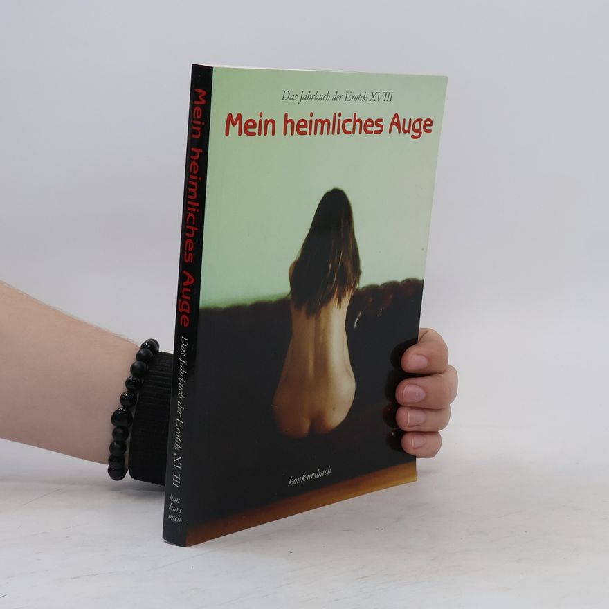 Autorenkollektiv Mein heimliches Auge. Das Jahrbuch der Erotik XVIII.
