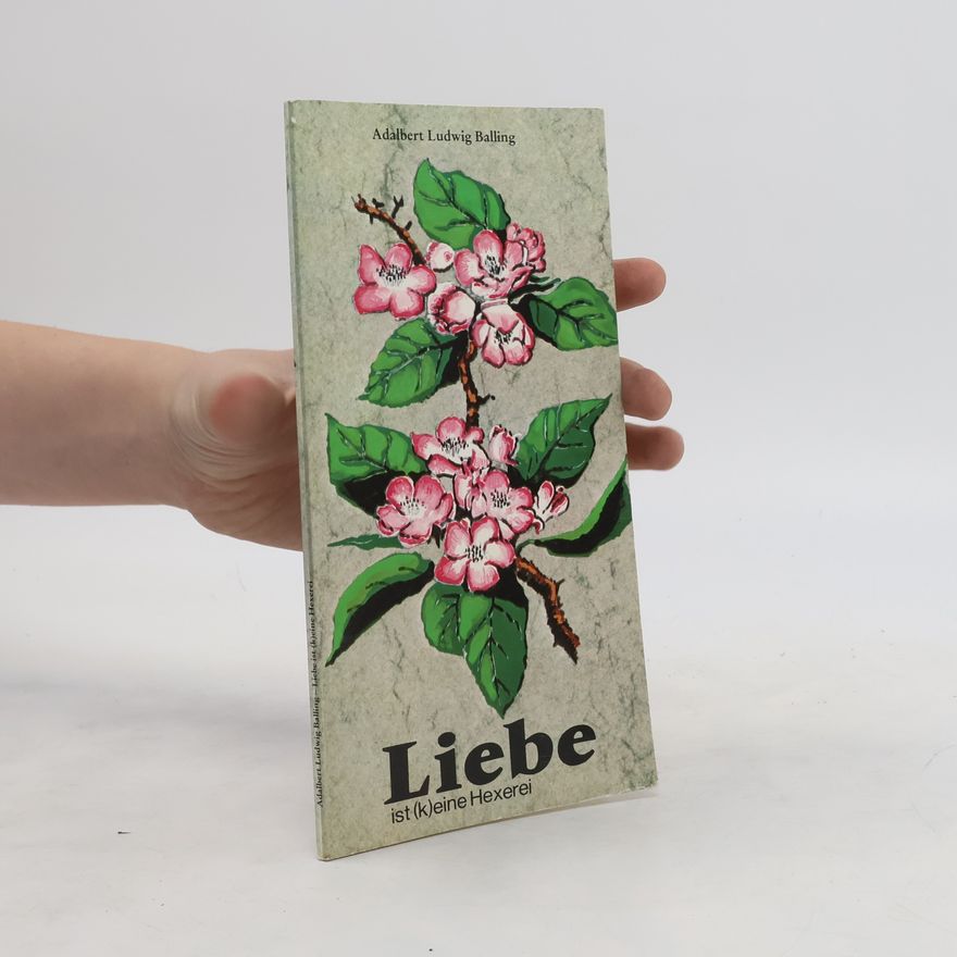 Adalbert Ludwig Balling Liebe ist (k)eine Hexerei