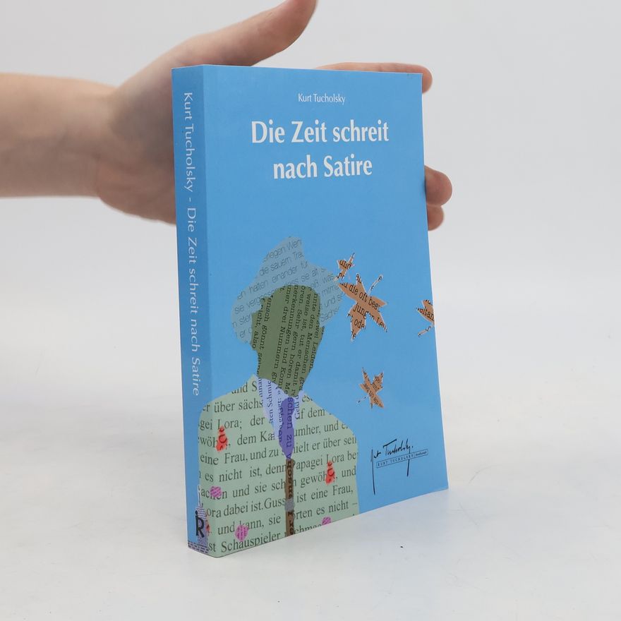 Kurt Tucholsky Die Zeit schreit nach Satire