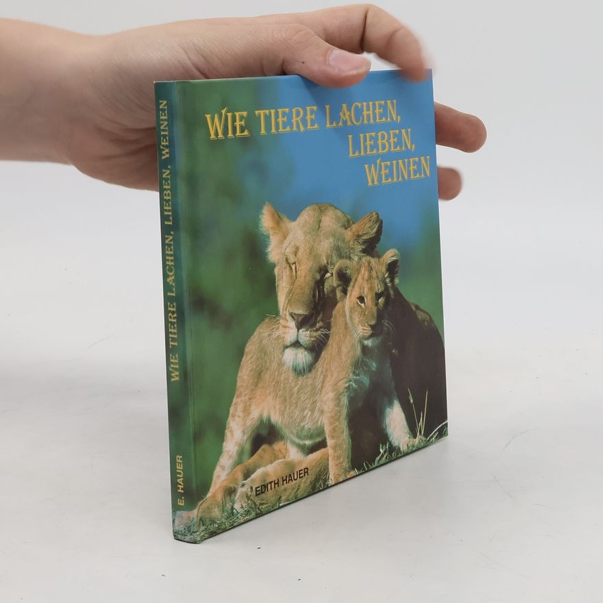 Edith Hauer Wie Tiere lachen, lieben, weinen