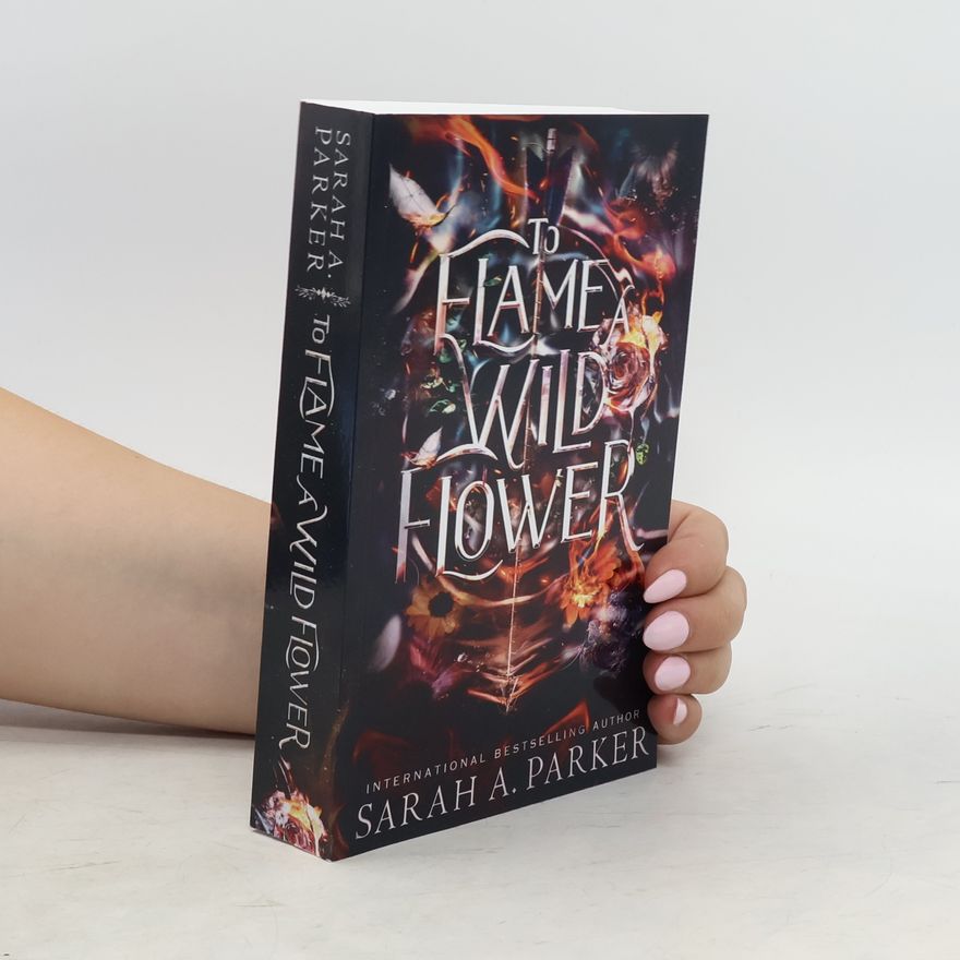 Sarah A. Parker To Flame a Wild Flower