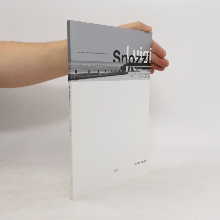 Luigi Snozzi Luigi Snozzi, urbanistische Projekte, Ideen und Arbeiten 1972 - 1997