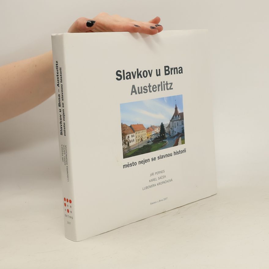 Lubomíra Kropáčková Slavkov u Brna, Austerlitz: město nejen se slavnou historií