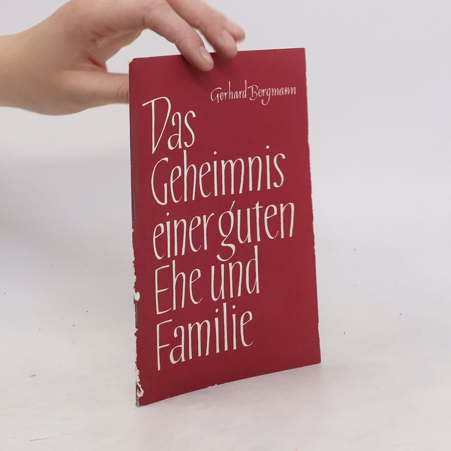 Gerhard Bergmann Das Geheimnis einer guten Ehe und Familie