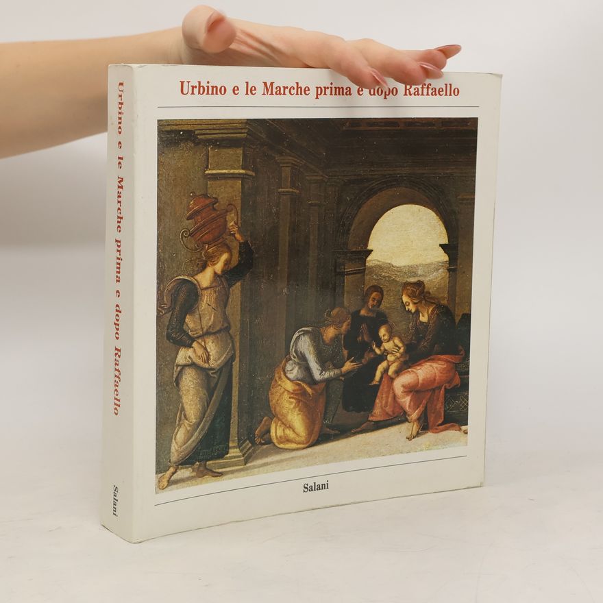 Autorenkollektiv Urbino e le Marche prima e dopo Raffaello