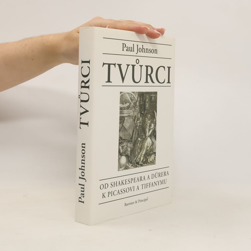 Paul Johnson Tvůrci. Od Shakespeara a Dürera k Picassovi a Tiffanymu.