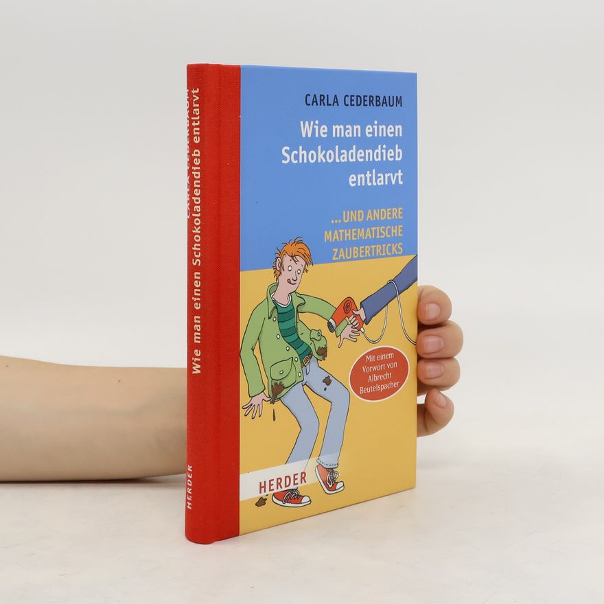 Carla Cederbaum Wie man einen Schokoladendieb entlarvt und andere mathematische Zaubertricks