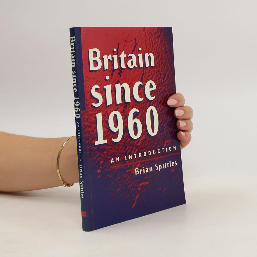 Brian Spittles Britain Since 1960