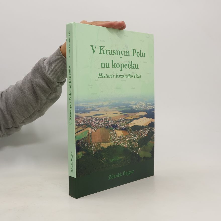 Zdeněk Bajgar V Krasnym Polu na kopečku. Historie Krásného Pole