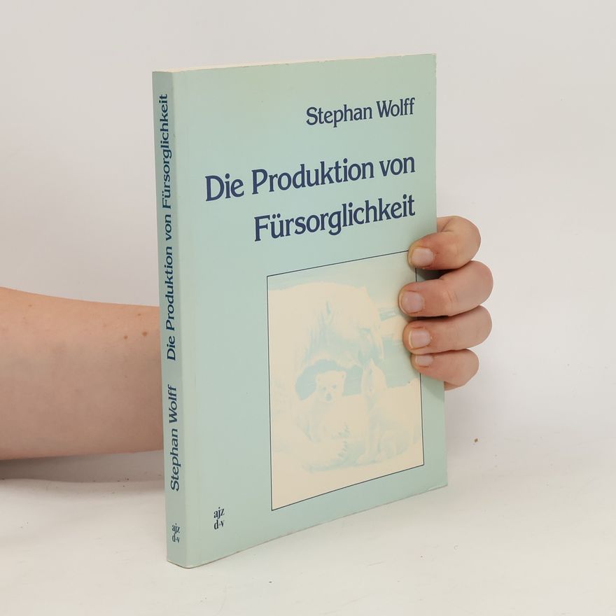 Stephan Wolff Die Produktion von Fürsorglichkeit