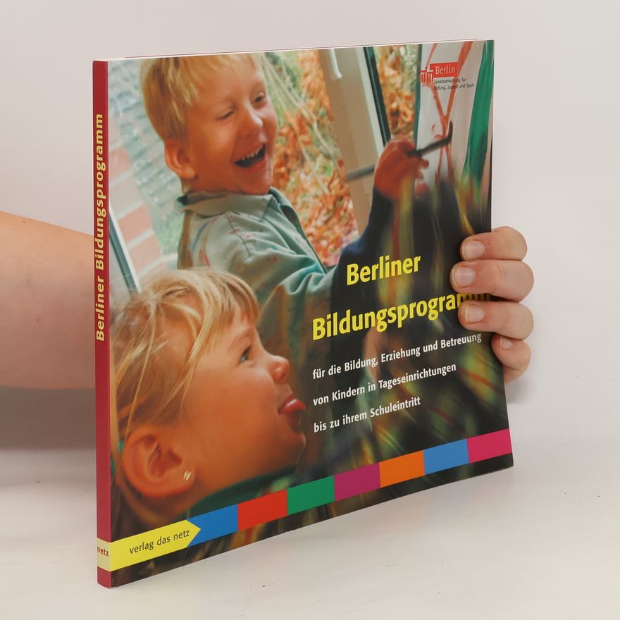 Christa Preissing Das Berliner Bildungsprogramm für die Bildung, Erziehung und Betreuung von Kindern in Tageseinrichtungen bis zu ihrem Schuleintritt