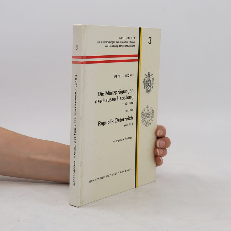 Peter Jaeckel Die Münzprägungen des Hauses Habsburg 1780-1918 und der Bundesrepublik Österreich 1918-1964