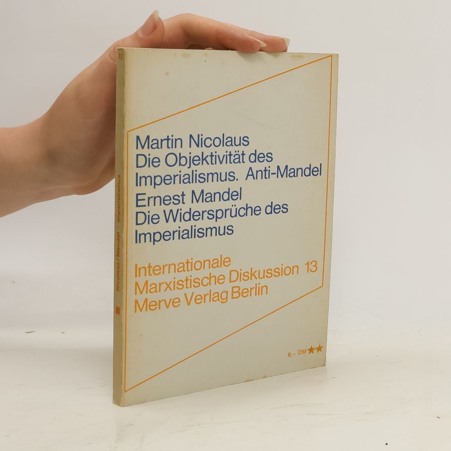 Ernest Mandel Die Objektivität des Imperialismus. Anti-Mandel. Die Widersprüche des Imperialismus. Internationale Marxistische Diskussion 13