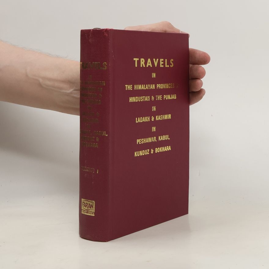 Kolektiv autorů Travels in the Himalayan Provinces of Hindustan and the Panjab; in Ladakh and Kashmir; in Peshawar, Kabul, Kunduz, and Bokhara