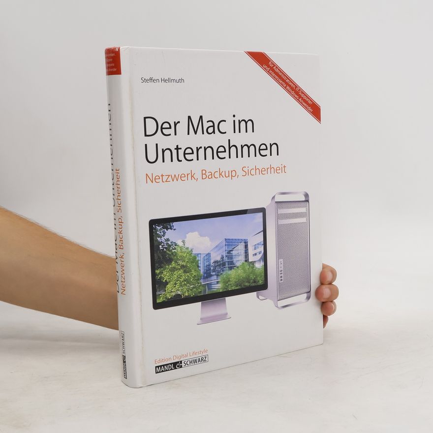 Steffen Hellmuth Der Mac im Unternehmen: Netzwerk, Backup, Sicherheit