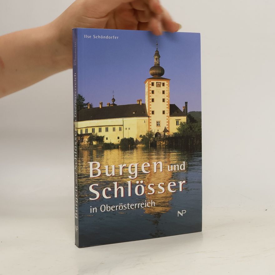 Ilse Scho ndorfer Burgen und Schlösser in Oberösterreich