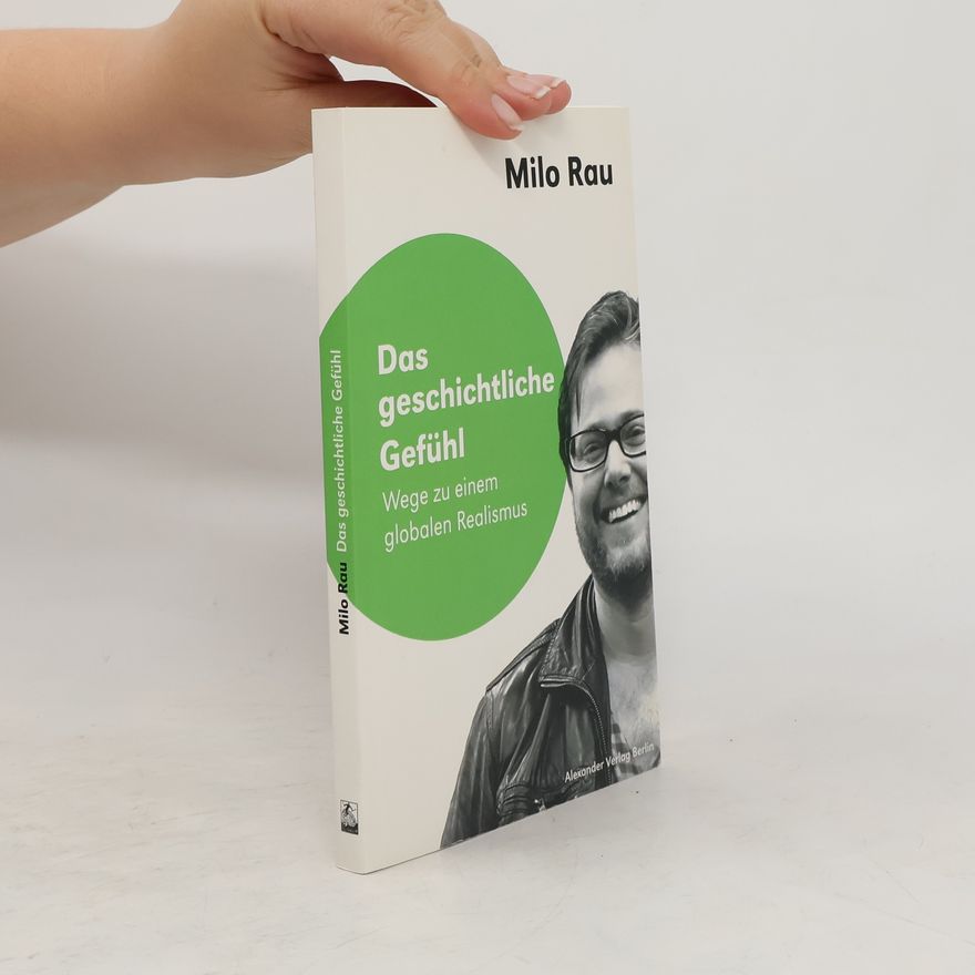 Milo Rau Das geschichtliche Gefühl