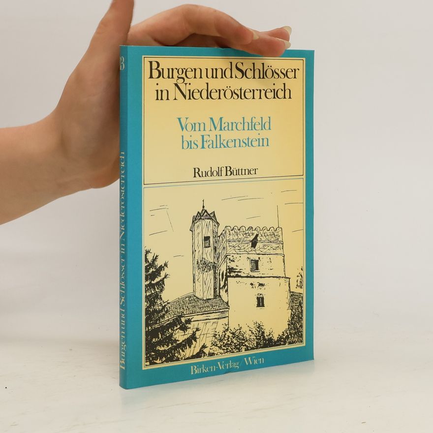 Rudolf Büttner Burgen und Schlösser in Niederösterreich. Vom Marchfeld bis Falkenstein
