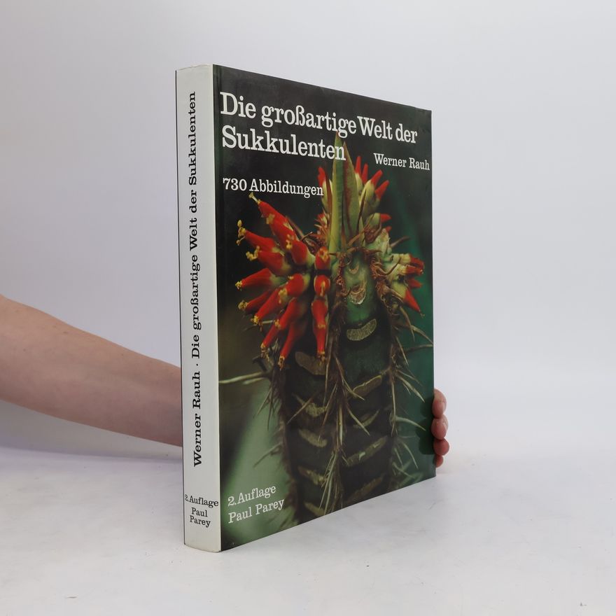 Werner Rauh Die grossartige Welt der Sukkulenten