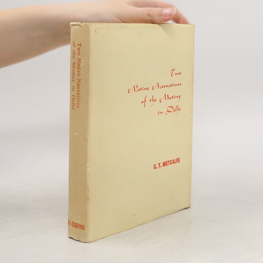 Charles Theophilus Metcalfe Two Native Narratives of the Mutiny in Delhi