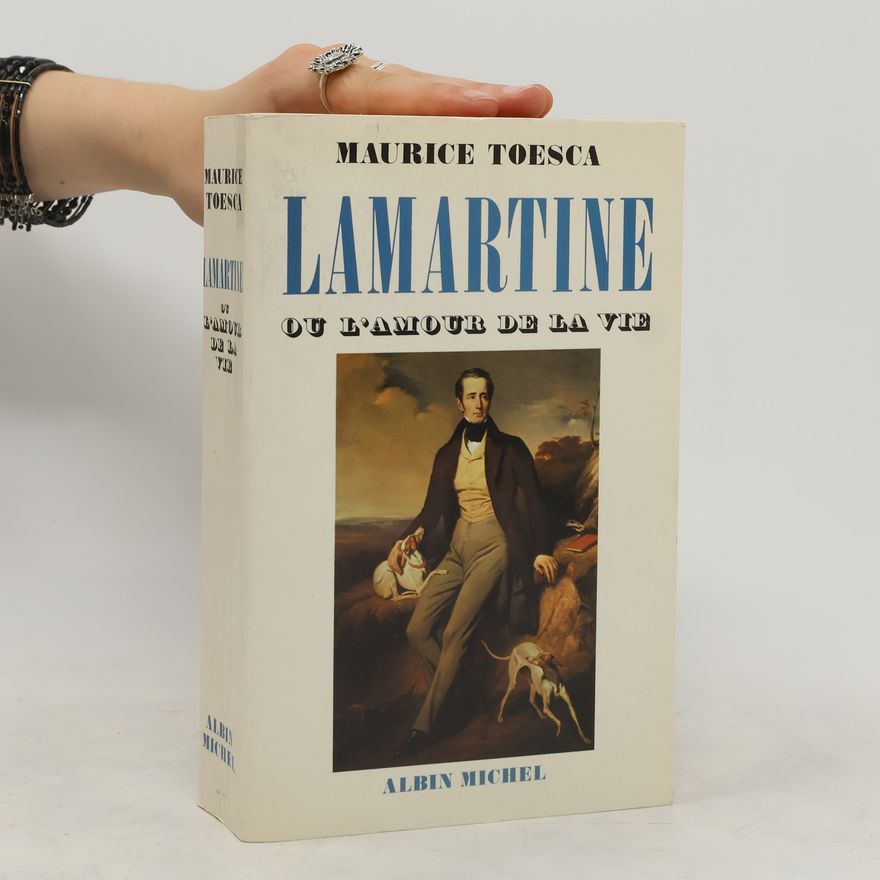 Maurice Toesca Lamartine, ou, L'amour de la vie