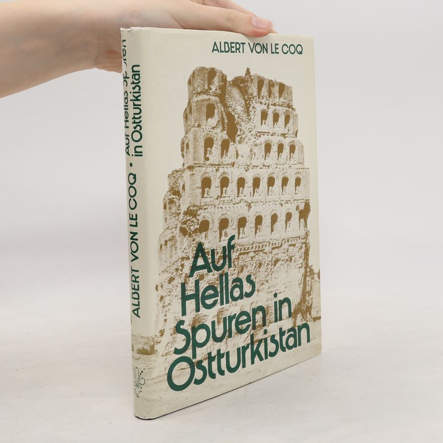 Albert von Le Coq Auf Hellas Spuren in Ostturkistan