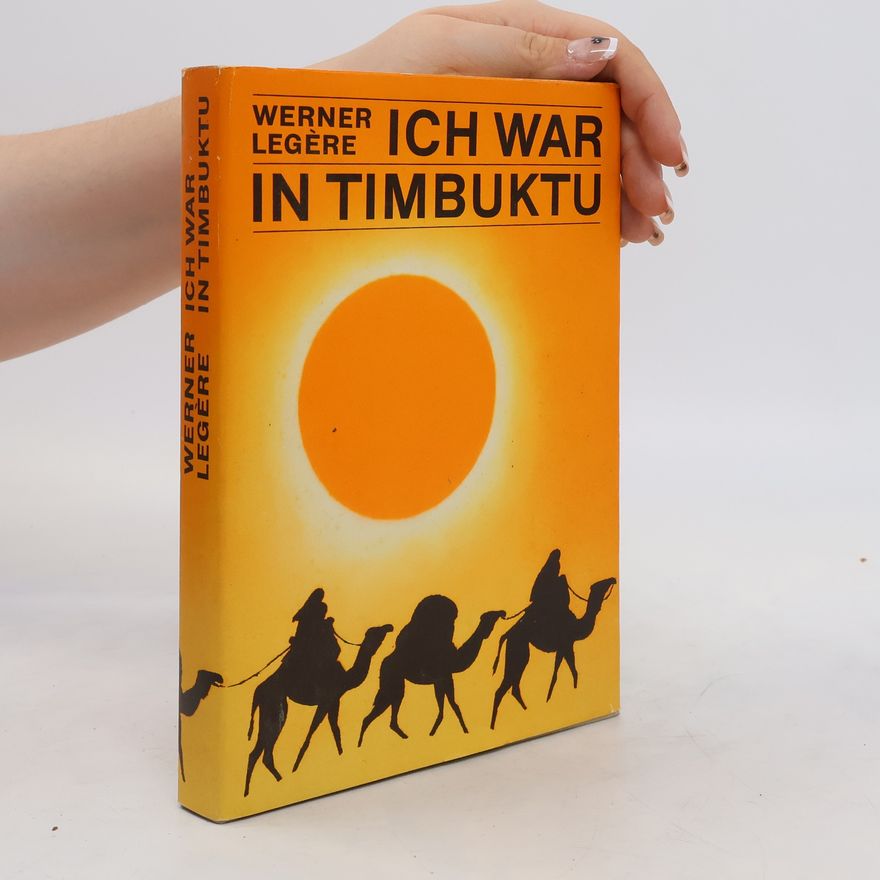 Werner Legère Ich war in Timbuktu