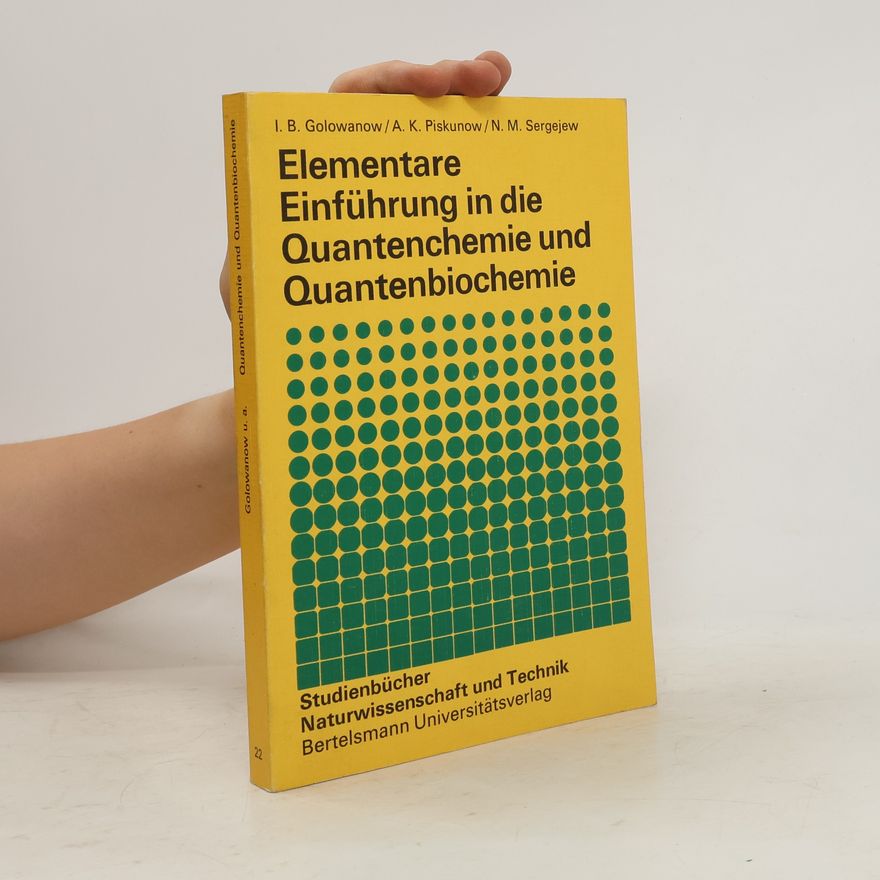 Igorʾ B. Golovanov Elementare Einführung in die Quantenchemie unter besonderer Berücksichtigung der Quantenbiochemie