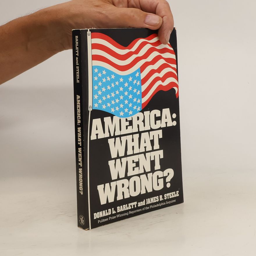 Donald L. Barlett America: What Went Wrong?