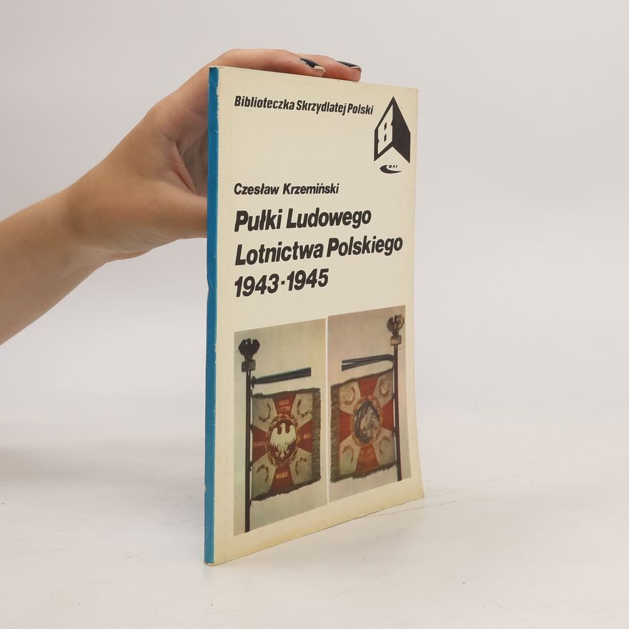 Czesław Feliks Krzemiński Pułki ludowego lotnictwa polskiego 1943-1945