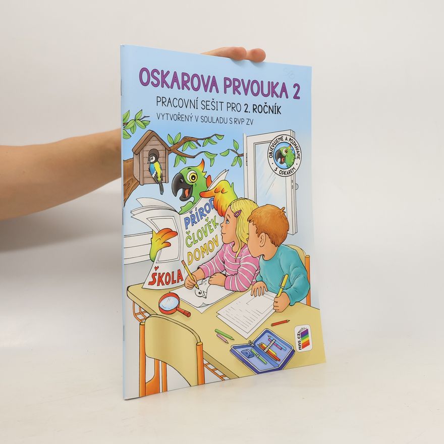 Zdeněk Brom Oskarova prvouka 2 : pracovní sešit pro 2. ročník : objevujeme a poznáváme s Oskarem