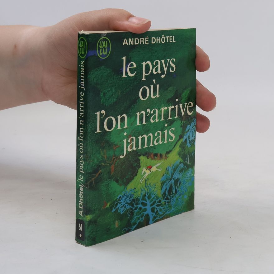 André Dhôtel Le Pays où l'on n'arrive jamais